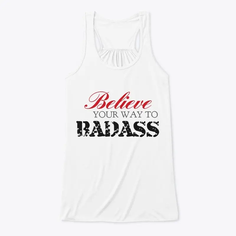 BELIEVE YOUR WAY TO BADASS