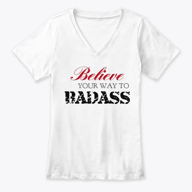 BELIEVE YOUR WAY TO BADASS